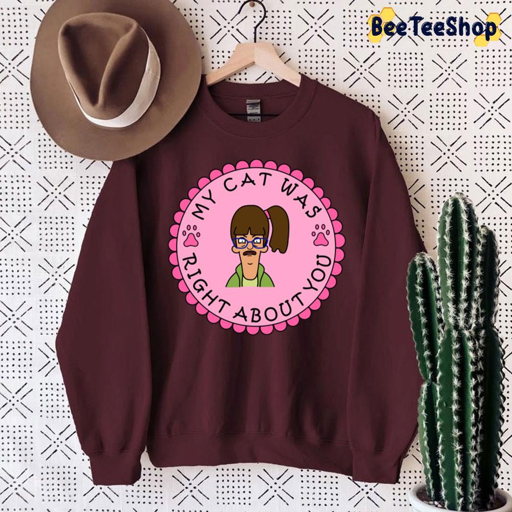 Pink Art My Cat Was Right About You Bob’s Burgers Trending Unisex Sweatshirt Pink Art My Cat Was Right About You Bob’s Burgers Trending Unisex Sweatshirt