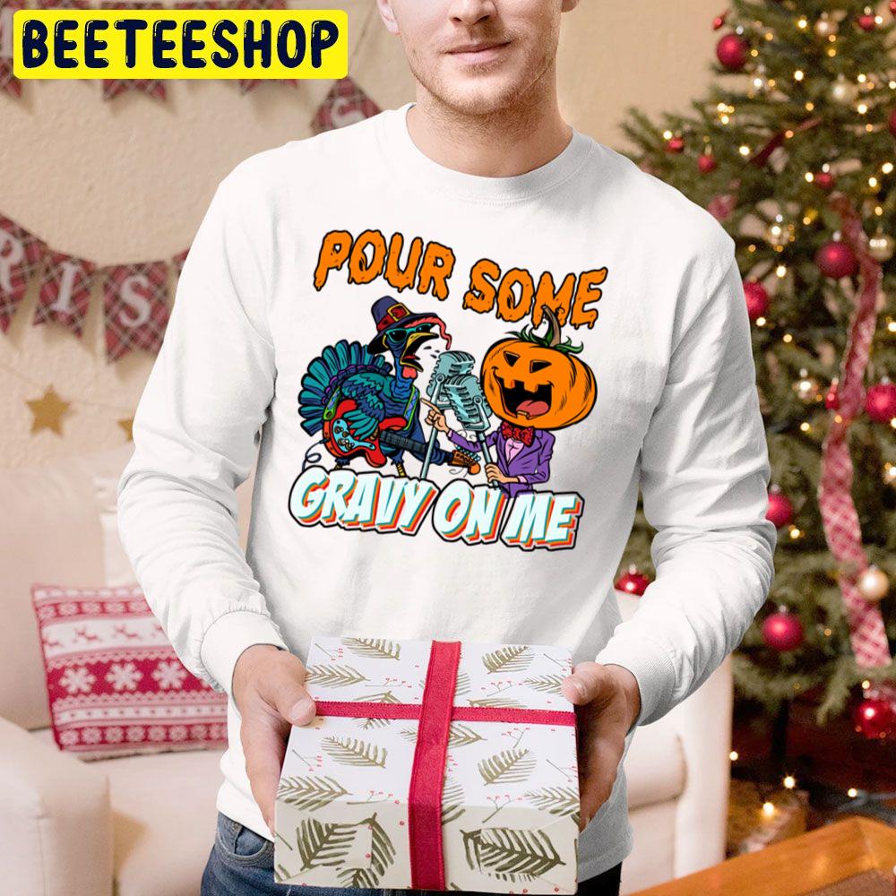 Pour Some Gravy On Me Turkey And Pumpkin Are Singing Trending Unisex Hoodie Pour Some Gravy On Me Turkey And Pumpkin Are Singing Trending Unisex Hoodie