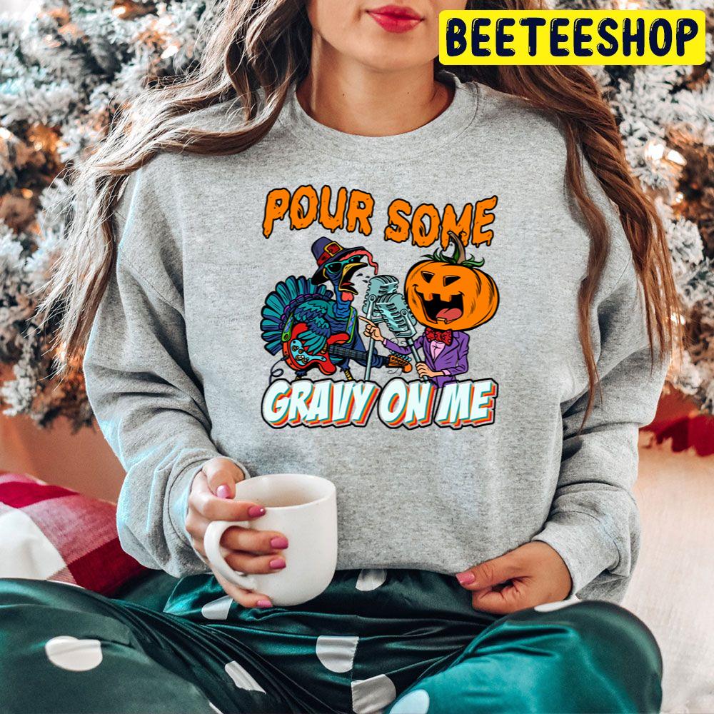 Pour Some Gravy On Me Turkey And Pumpkin Are Singing Trending Unisex Hoodie Pour Some Gravy On Me Turkey And Pumpkin Are Singing Trending Unisex Hoodie