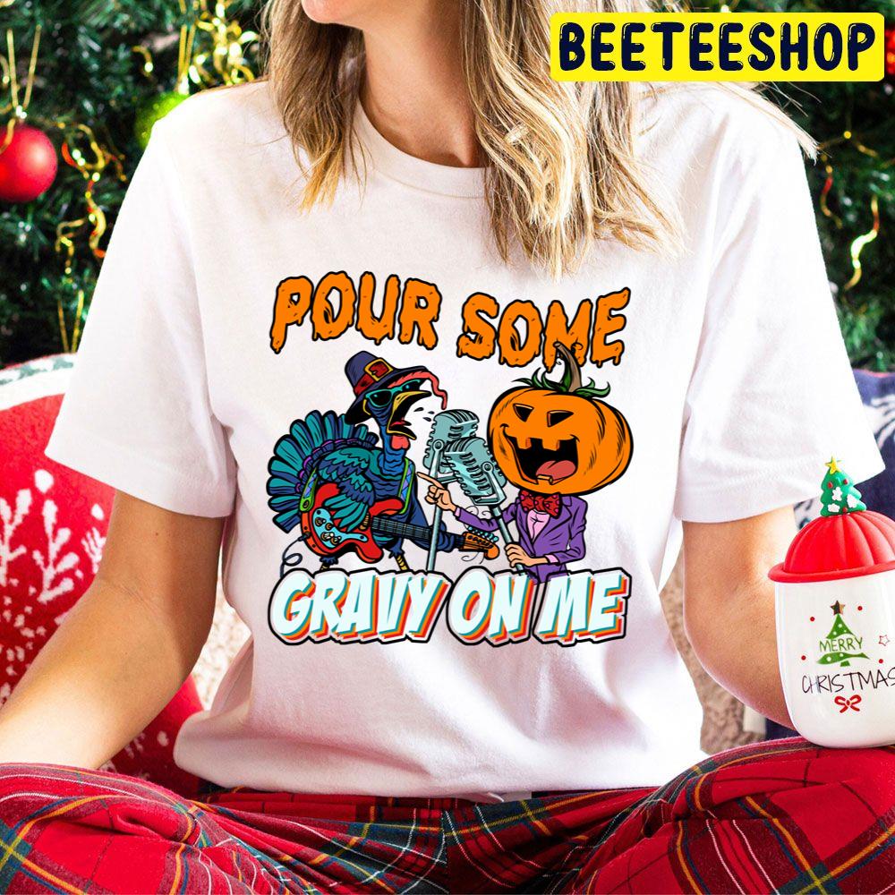 Pour Some Gravy On Me Turkey And Pumpkin Are Singing Trending Unisex Hoodie Pour Some Gravy On Me Turkey And Pumpkin Are Singing Trending Unisex Hoodie