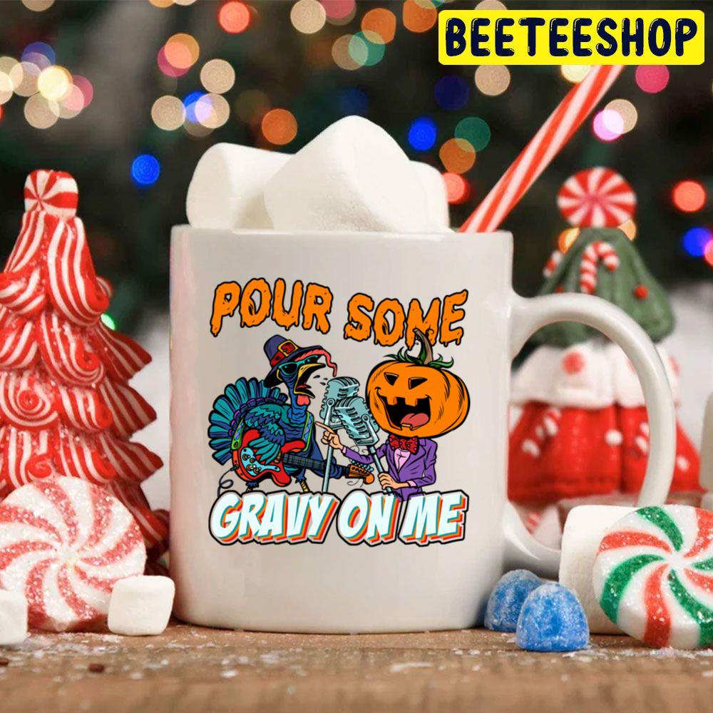 Pour Some Gravy On Me Turkey And Pumpkin Are Singing Trending Unisex Hoodie Pour Some Gravy On Me Turkey And Pumpkin Are Singing Trending Unisex Hoodie