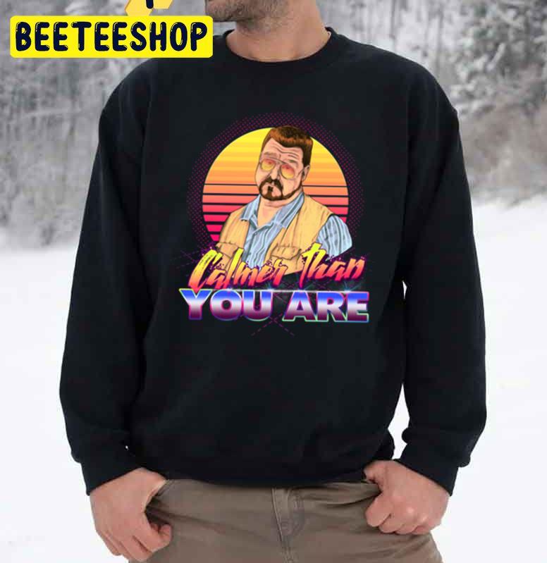 Retro Calmer Than You Are Trending Unisex Sweatshirt Retro Calmer Than You Are Trending Unisex Sweatshirt