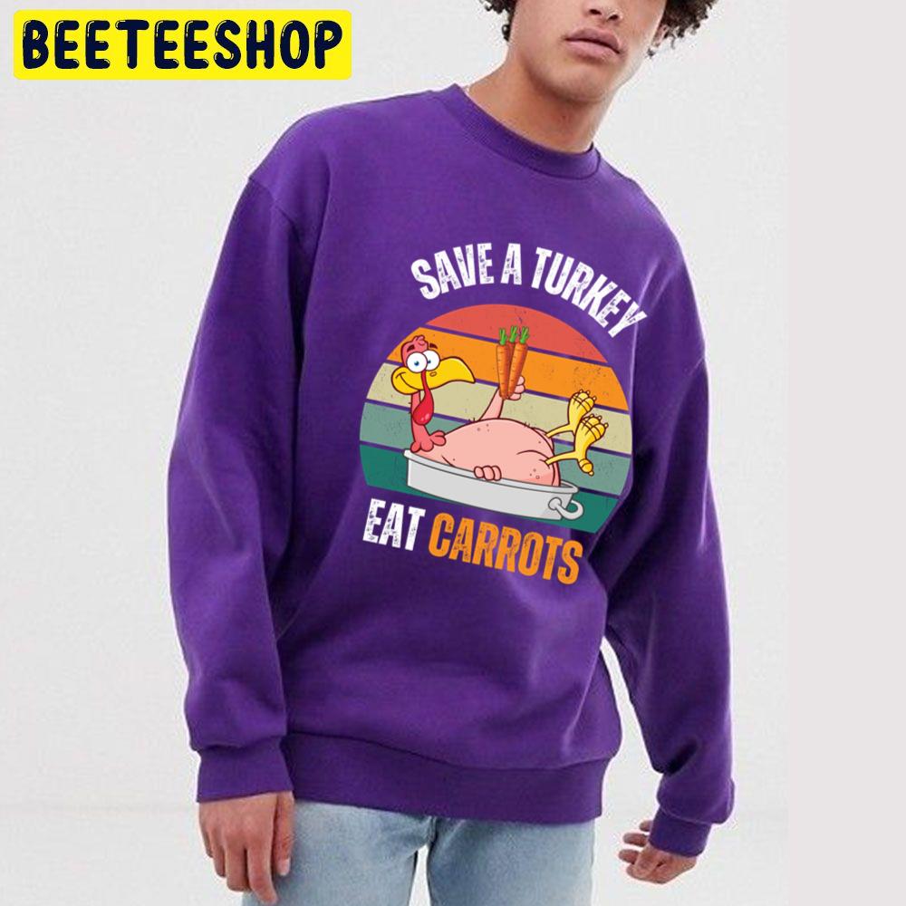 Save A Turkey Eat Carrots Funny Thanksgiving Food Trending Unisex Sweatshirt Save A Turkey Eat Carrots Funny Thanksgiving Food Trending Unisex Sweatshirt