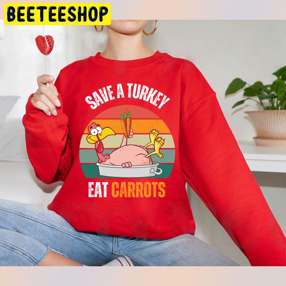 Save A Turkey Eat Carrots Funny Thanksgiving Food Trending Unisex Sweatshirt Save A Turkey Eat Carrots Funny Thanksgiving Food Trending Unisex Sweatshirt