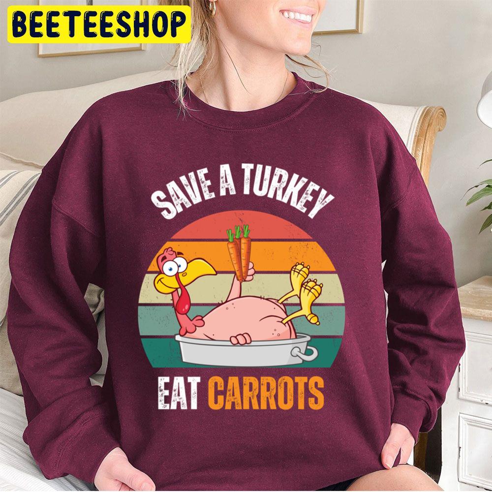 Save A Turkey Eat Carrots Funny Thanksgiving Food Trending Unisex Sweatshirt Save A Turkey Eat Carrots Funny Thanksgiving Food Trending Unisex Sweatshirt