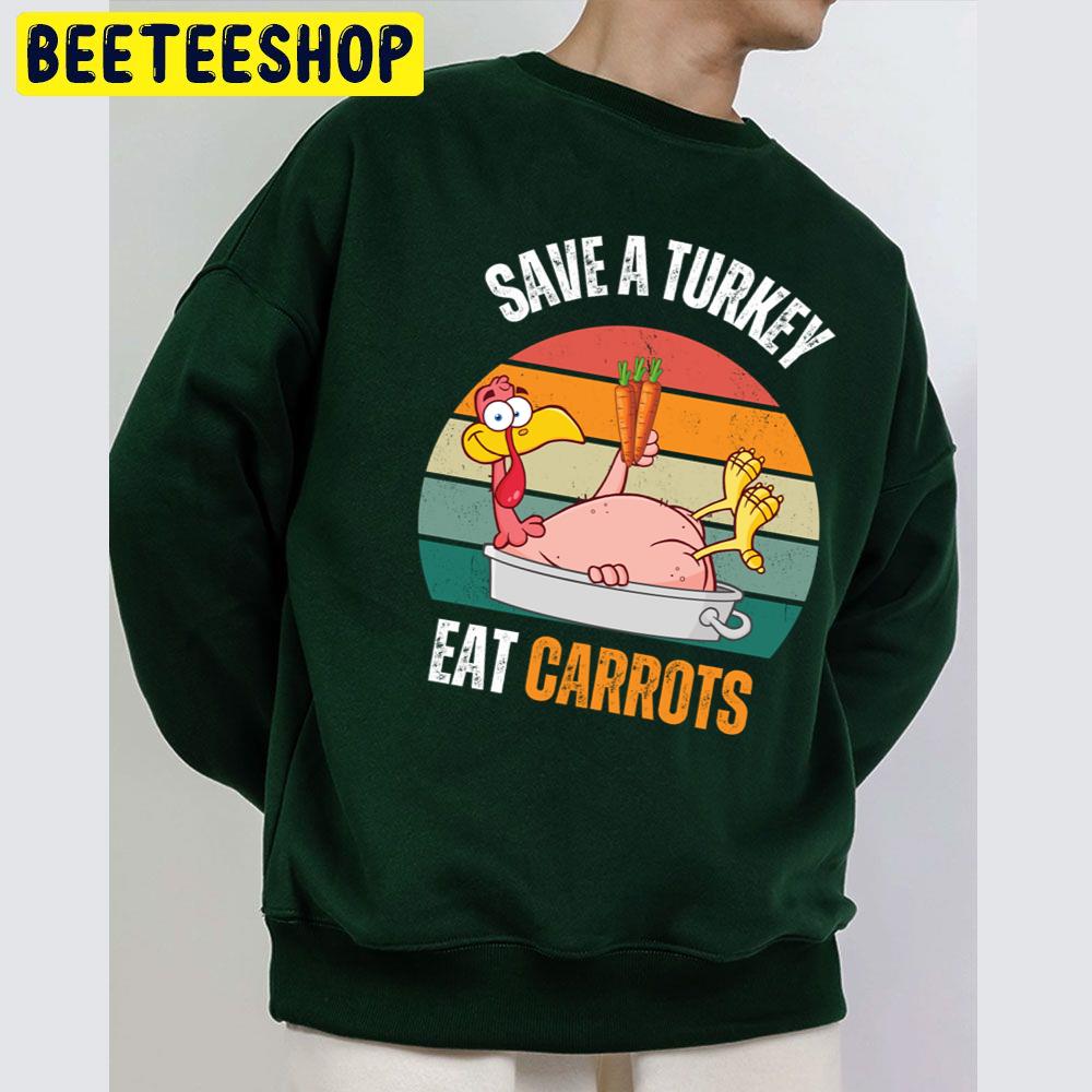 Save A Turkey Eat Carrots Funny Thanksgiving Food Trending Unisex Sweatshirt Save A Turkey Eat Carrots Funny Thanksgiving Food Trending Unisex Sweatshirt