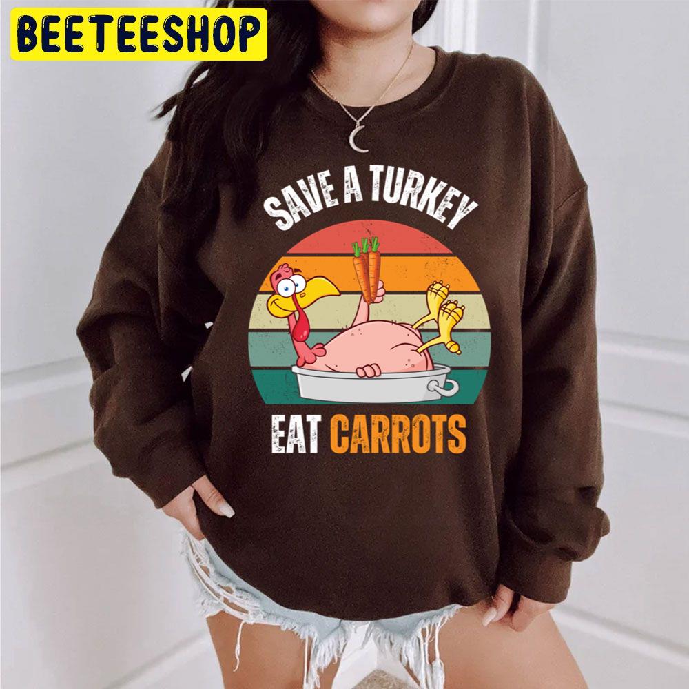 Save A Turkey Eat Carrots Funny Thanksgiving Food Trending Unisex Sweatshirt Save A Turkey Eat Carrots Funny Thanksgiving Food Trending Unisex Sweatshirt