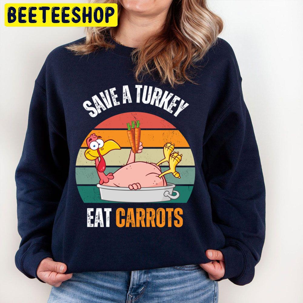 Save A Turkey Eat Carrots Funny Thanksgiving Food Trending Unisex Sweatshirt Save A Turkey Eat Carrots Funny Thanksgiving Food Trending Unisex Sweatshirt
