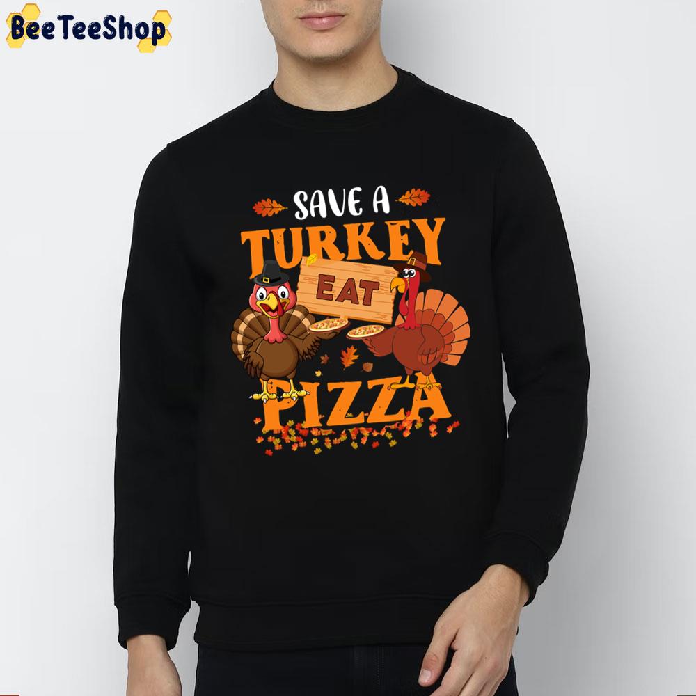 Save A Turkey Eat Pizza Funny Thanksgiving Vegan Dinner Party Trending Unisex Sweatshirt Save A Turkey Eat Pizza Funny Thanksgiving Vegan Dinner Party Trending Unisex Sweatshirt