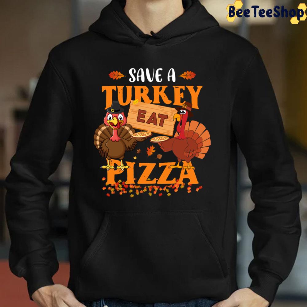 Save A Turkey Eat Pizza Funny Thanksgiving Vegan Dinner Party Trending Unisex Sweatshirt Save A Turkey Eat Pizza Funny Thanksgiving Vegan Dinner Party Trending Unisex Sweatshirt