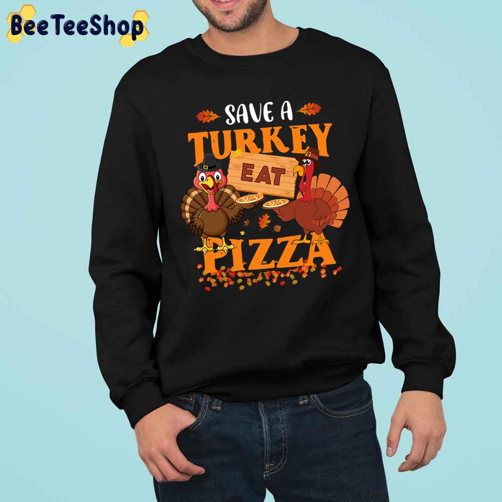 Save A Turkey Eat Pizza Funny Thanksgiving Vegan Dinner Party Trending Unisex Sweatshirt Save A Turkey Eat Pizza Funny Thanksgiving Vegan Dinner Party Trending Unisex Sweatshirt