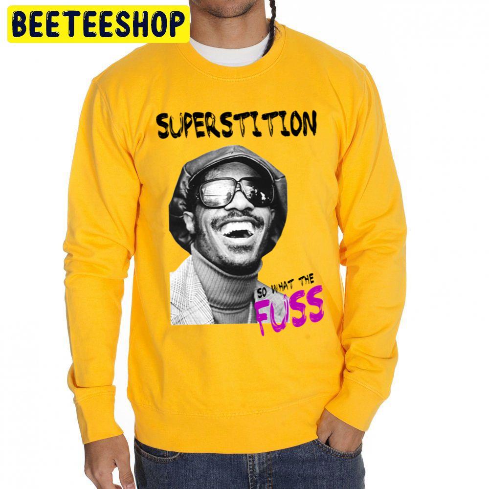 So What The Fuss Stevie Wonder Superstition Trending Unisex Sweatshirt So What The Fuss Stevie Wonder Superstition Trending Unisex Sweatshirt