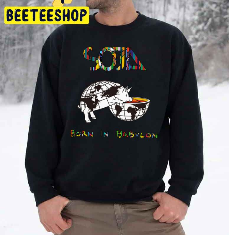 Soja Born In Babylon Trending Unisex Sweatshirt Soja Born In Babylon Trending Unisex Sweatshirt