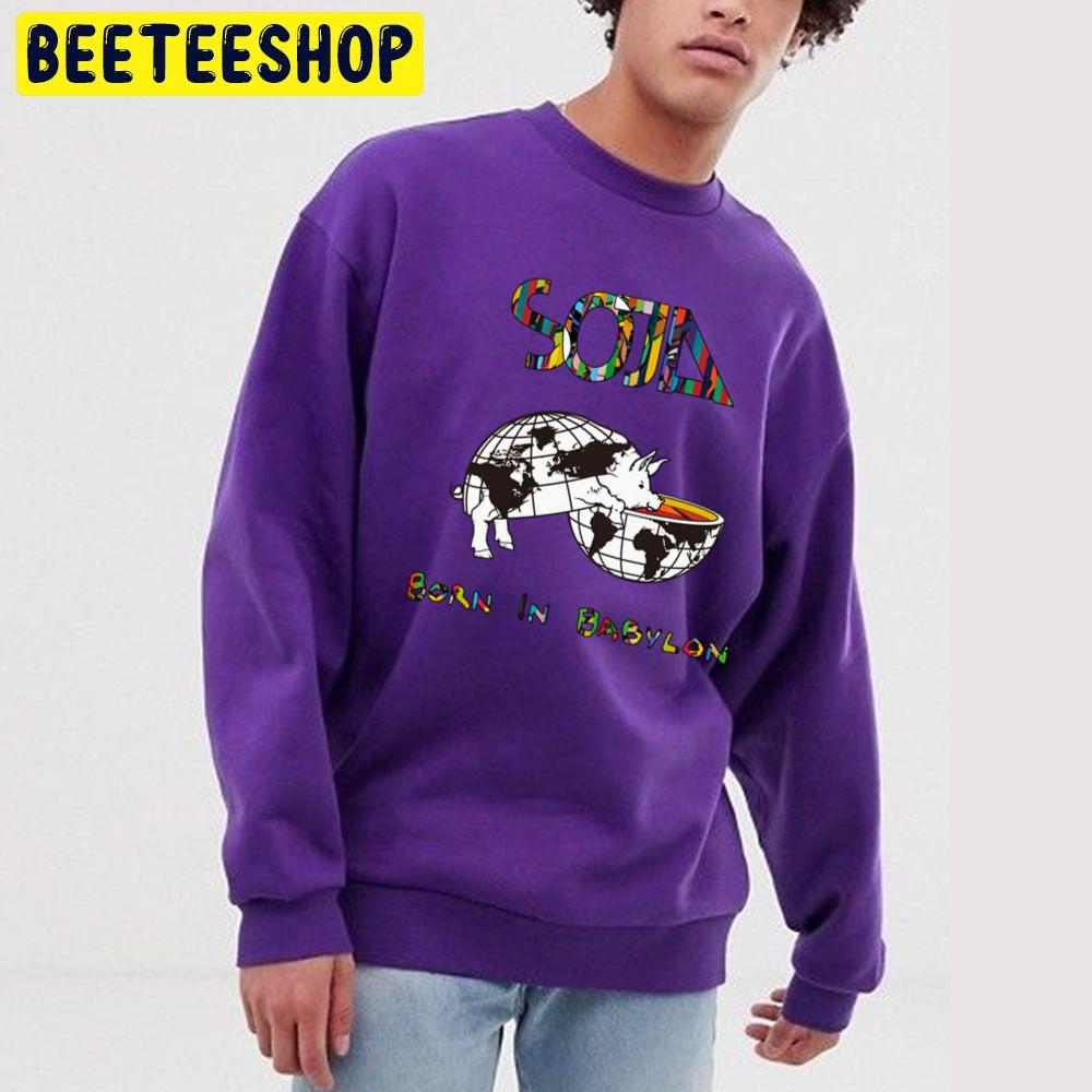 Soja Born In Babylon Trending Unisex Sweatshirt Soja Born In Babylon Trending Unisex Sweatshirt