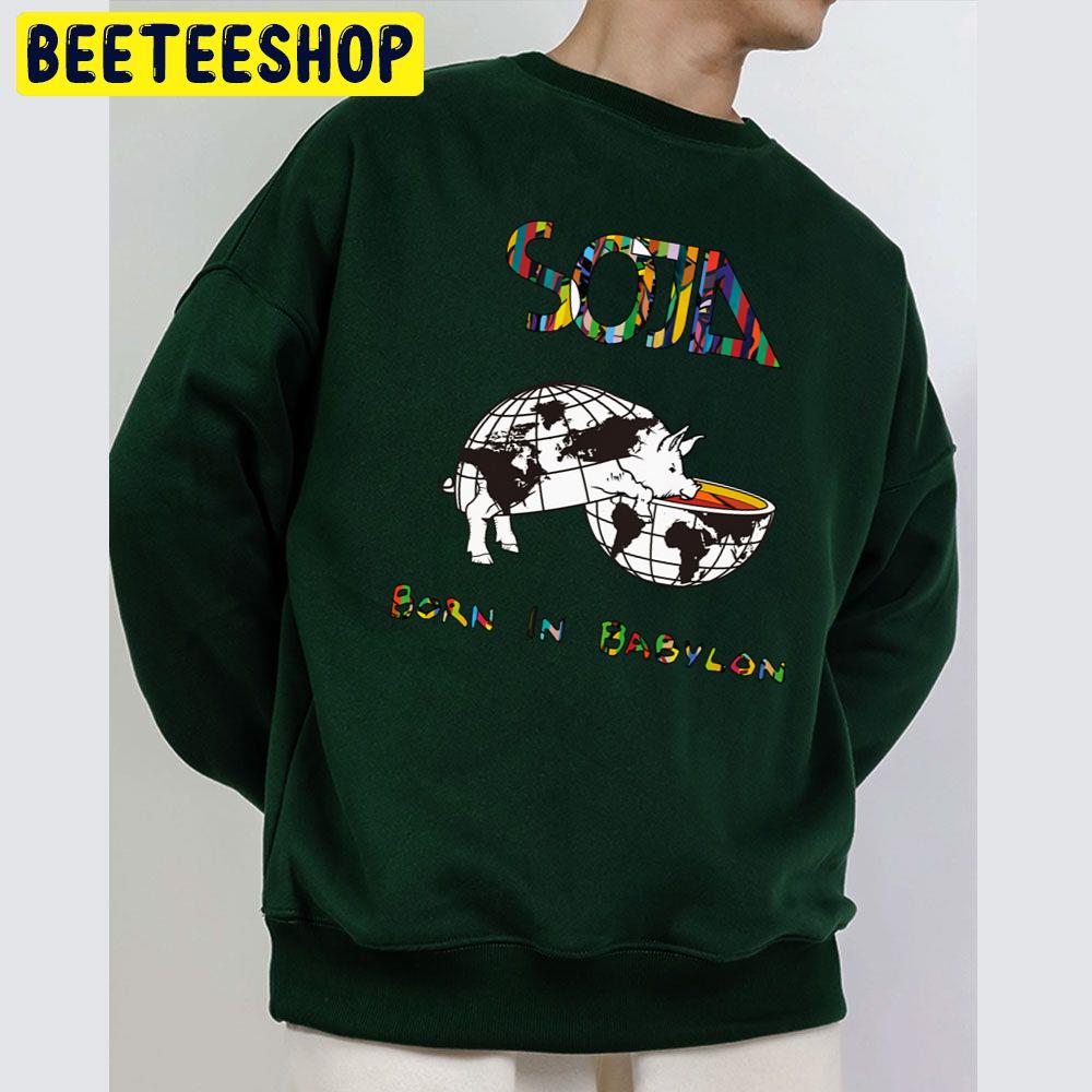 Soja Born In Babylon Trending Unisex Sweatshirt Soja Born In Babylon Trending Unisex Sweatshirt