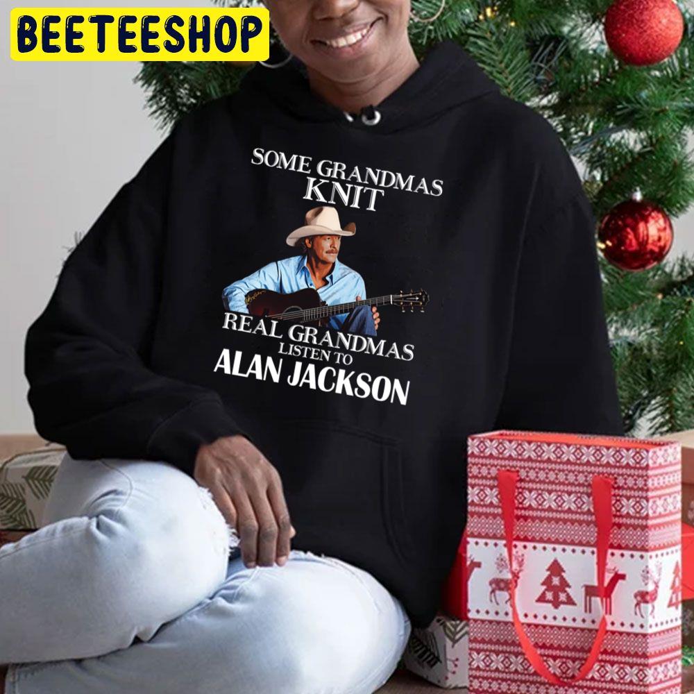 Some Grandmas Knit Real Grandmas Listen To Alan Jackson Trending Unisex Hoodie Some Grandmas Knit Real Grandmas Listen To Alan Jackson Trending Unisex Hoodie