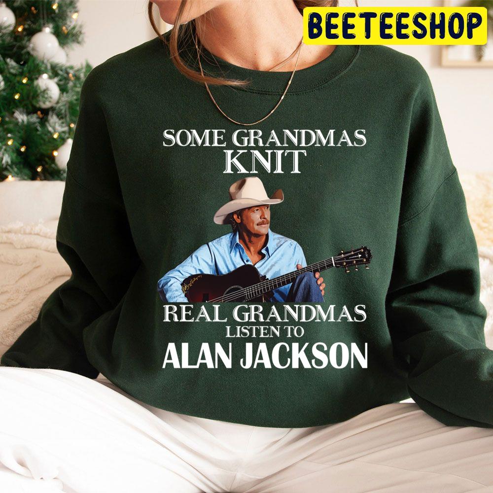 Some Grandmas Knit Real Grandmas Listen To Alan Jackson Trending Unisex Hoodie Some Grandmas Knit Real Grandmas Listen To Alan Jackson Trending Unisex Hoodie