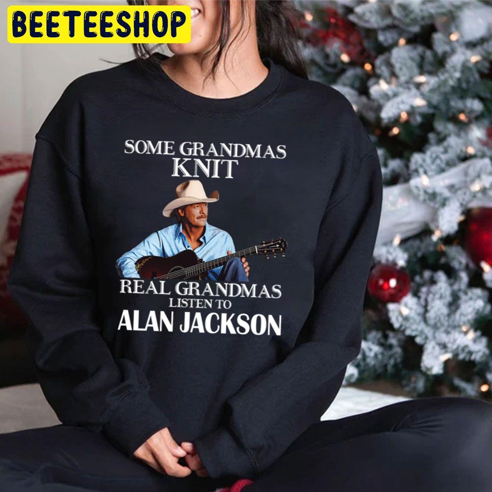 Some Grandmas Knit Real Grandmas Listen To Alan Jackson Trending Unisex Hoodie Some Grandmas Knit Real Grandmas Listen To Alan Jackson Trending Unisex Hoodie