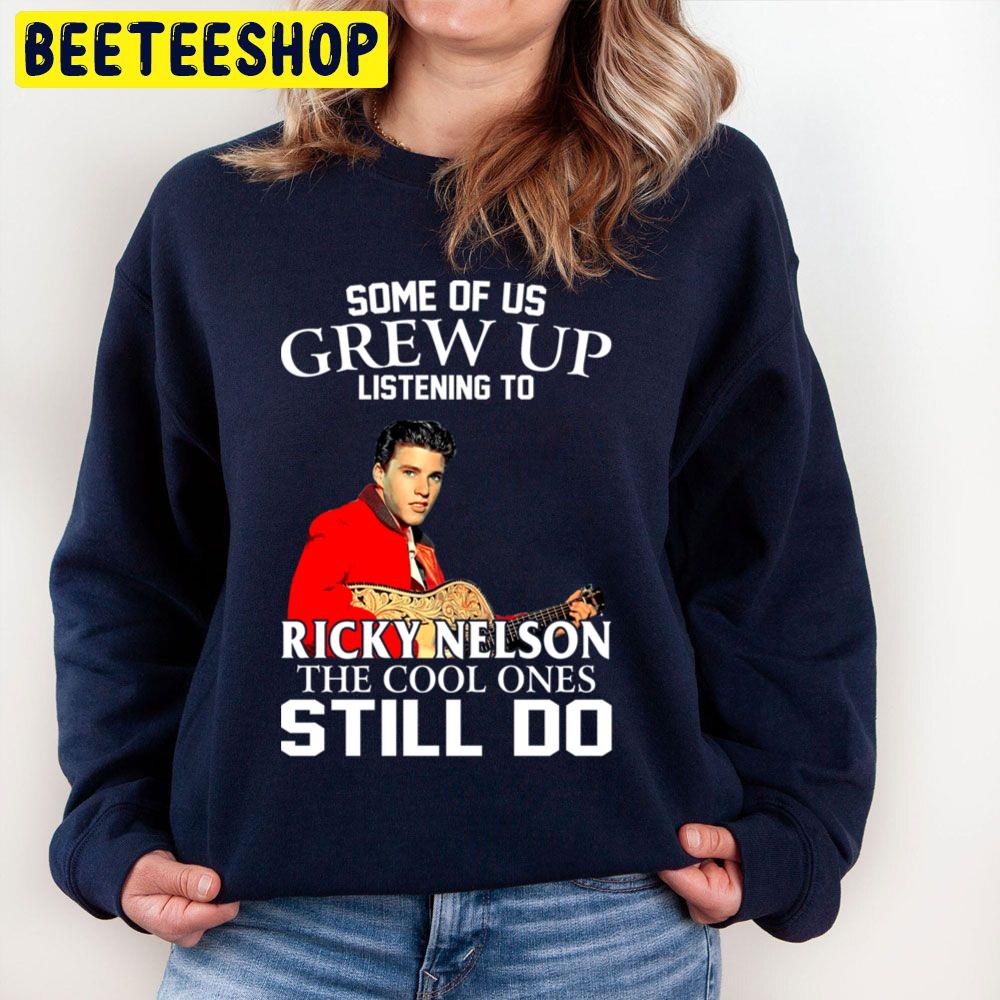 Some Of Us Grew Up Listening To Ricky Nelson The Cool Ones Still Do Trending Unisex Sweatshirt Some Of Us Grew Up Listening To Ricky Nelson The Cool Ones Still Do Trending Unisex Sweatshirt