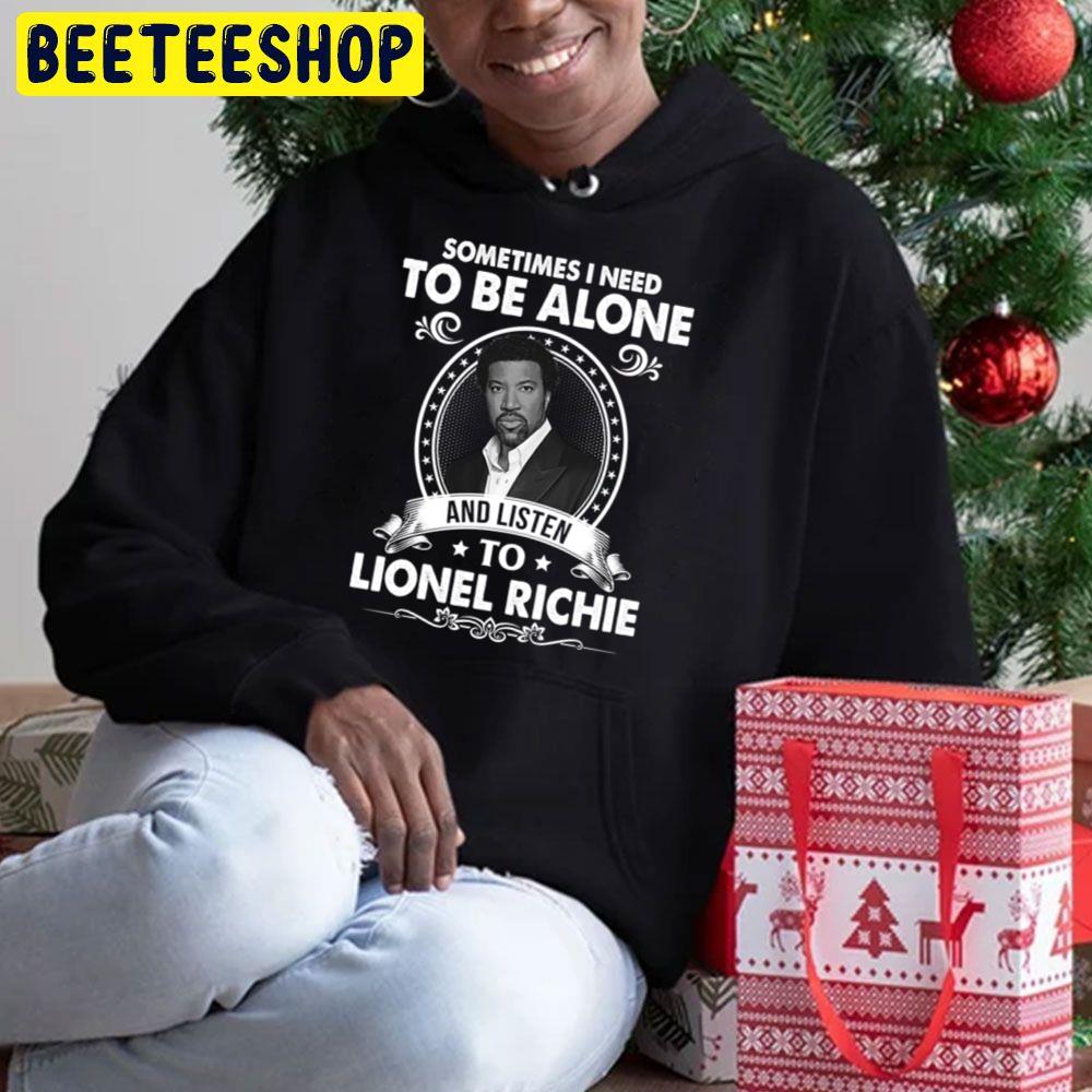 Sometime In Need To Be Alone And Listen To Lionel Richie Trending Unisex Hoodie Sometime In Need To Be Alone And Listen To Lionel Richie Trending Unisex Hoodie