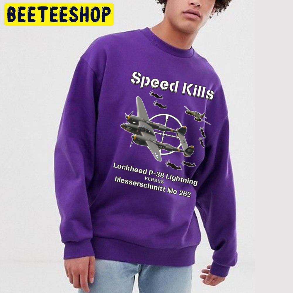 Speed Kills P-38 Lightning Versus Me 262 Trending Unisex Sweatshirt Speed Kills P-38 Lightning Versus Me 262 Trending Unisex Sweatshirt
