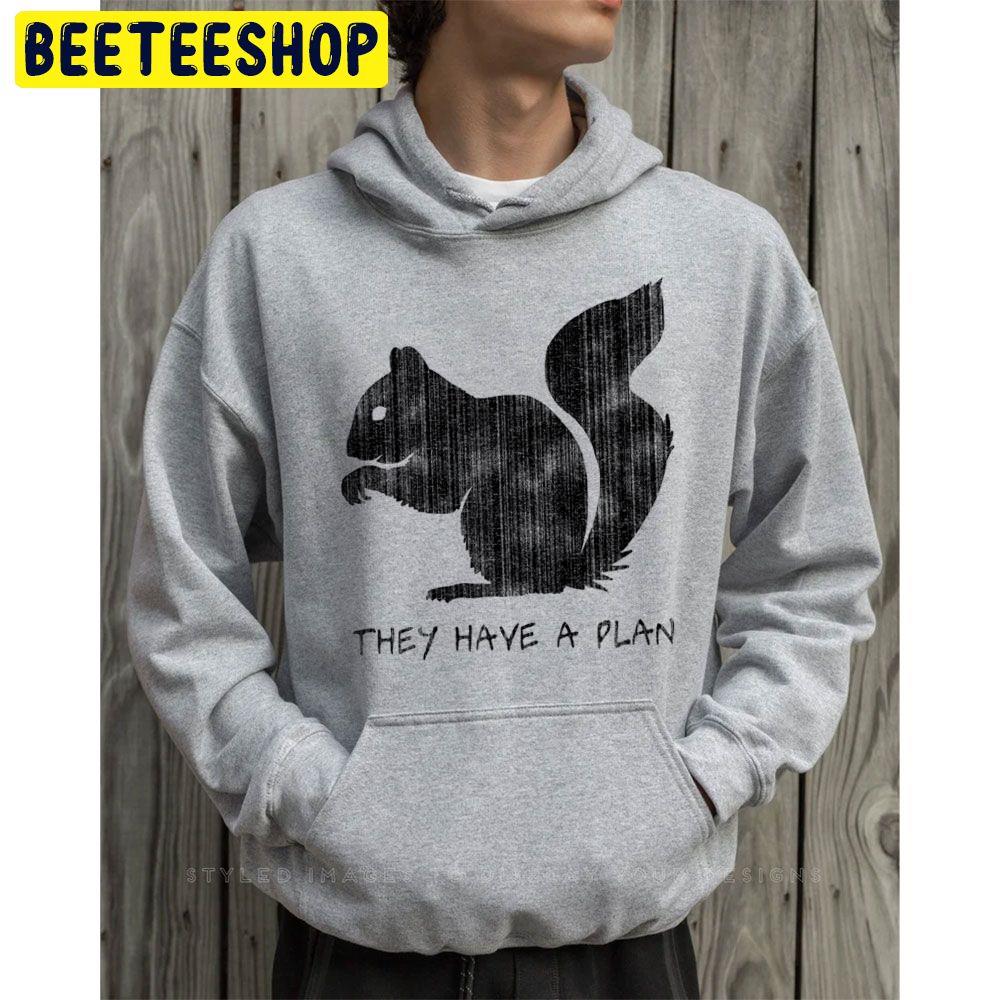 Squirrels They Have A Plan Trending Unisex Hoodie Squirrels They Have A Plan Trending Unisex Hoodie