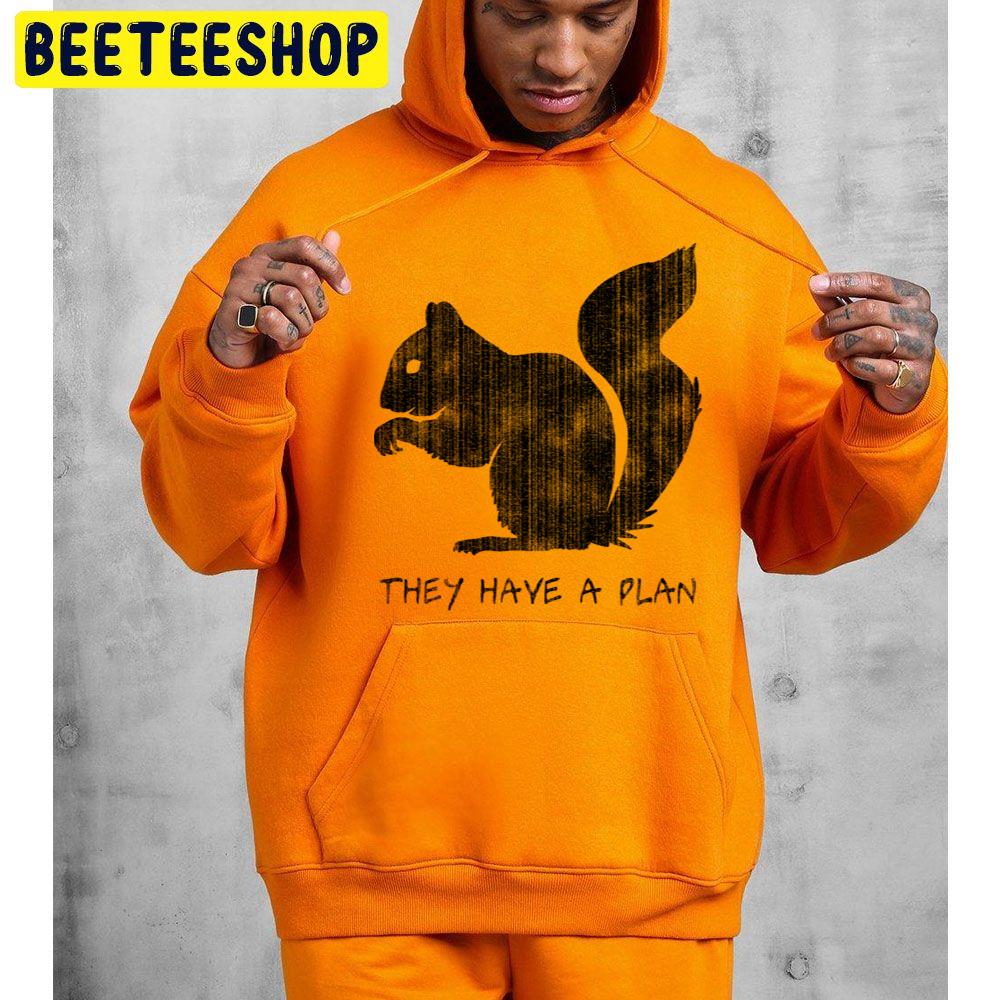 Squirrels They Have A Plan Trending Unisex Hoodie Squirrels They Have A Plan Trending Unisex Hoodie