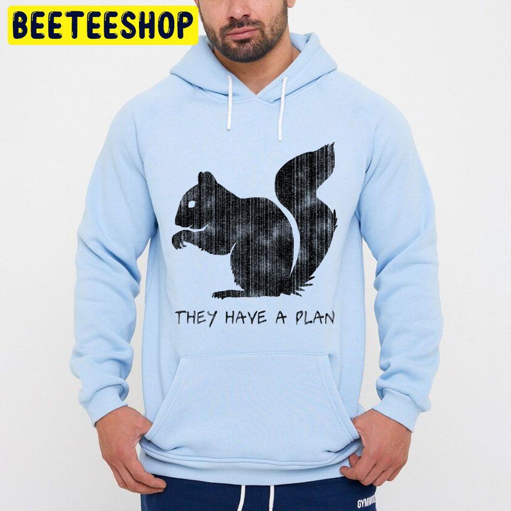 Squirrels They Have A Plan Trending Unisex Hoodie Squirrels They Have A Plan Trending Unisex Hoodie