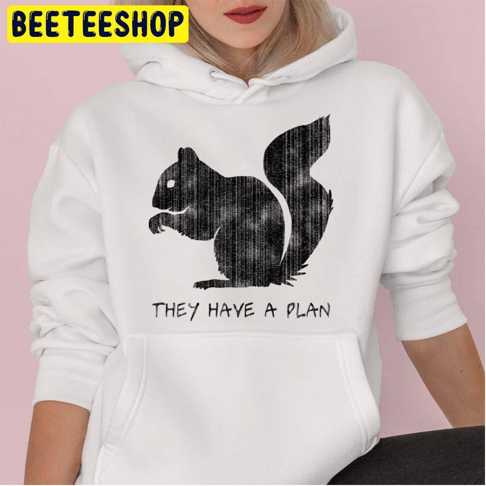 Squirrels They Have A Plan Trending Unisex Hoodie Squirrels They Have A Plan Trending Unisex Hoodie