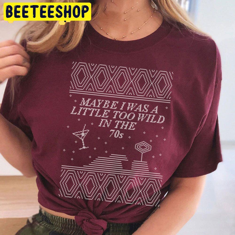 Star Treatment May Be I Was A Little Too Wild In The 70s Ugly Christmas Art Trending Unisex T Shirt Star Treatment May Be I Was A Little Too Wild In The 70s Ugly Christmas Art Trending Unisex T Shirt