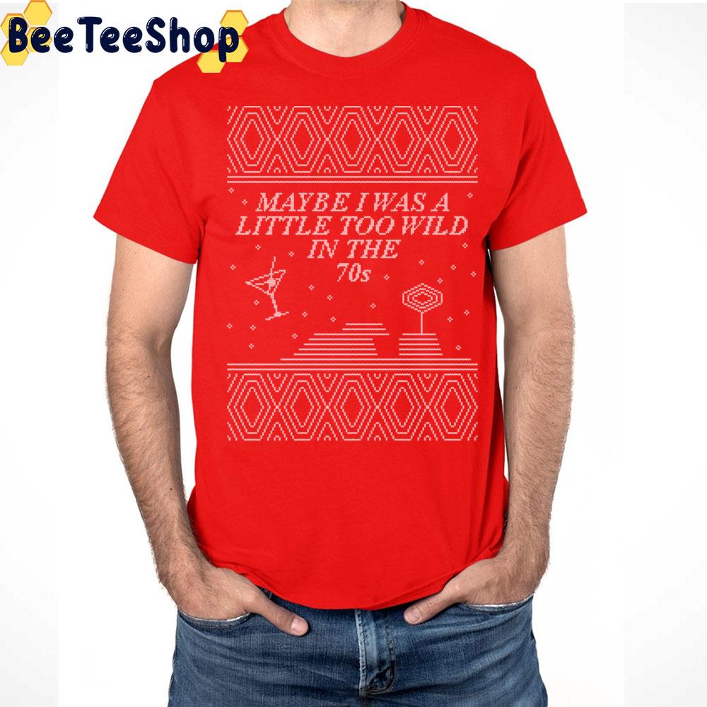 Star Treatment May Be I Was A Little Too Wild In The 70s Ugly Christmas Art Trending Unisex T Shirt Star Treatment May Be I Was A Little Too Wild In The 70s Ugly Christmas Art Trending Unisex T Shirt