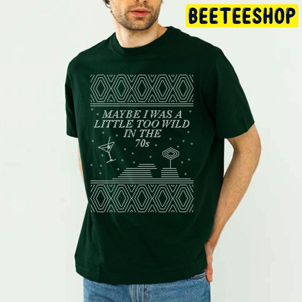 Star Treatment May Be I Was A Little Too Wild In The 70s Ugly Christmas Art Trending Unisex T Shirt Star Treatment May Be I Was A Little Too Wild In The 70s Ugly Christmas Art Trending Unisex T Shirt