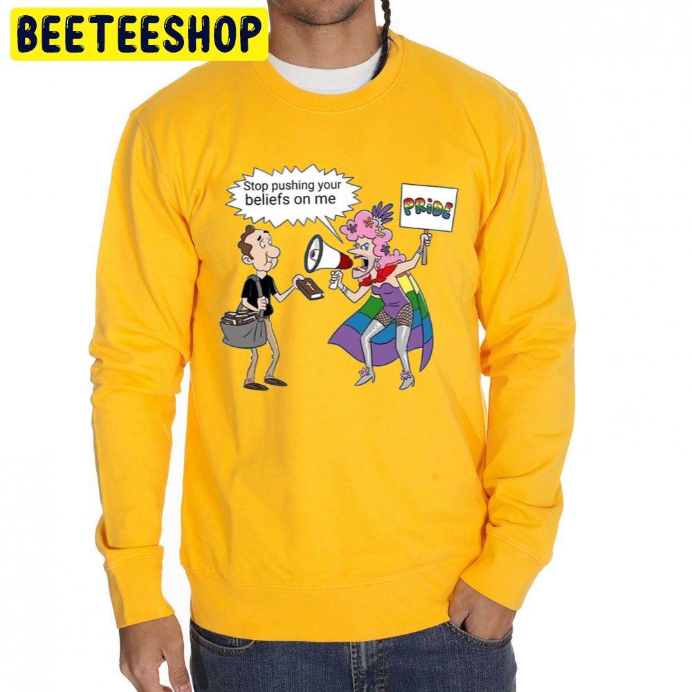 Stop Pushing Your Beliefs On Me Pride Trending Unisex Sweatshirt Stop Pushing Your Beliefs On Me Pride Trending Unisex Sweatshirt