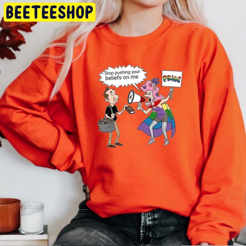 Stop Pushing Your Beliefs On Me Pride Trending Unisex Sweatshirt Stop Pushing Your Beliefs On Me Pride Trending Unisex Sweatshirt