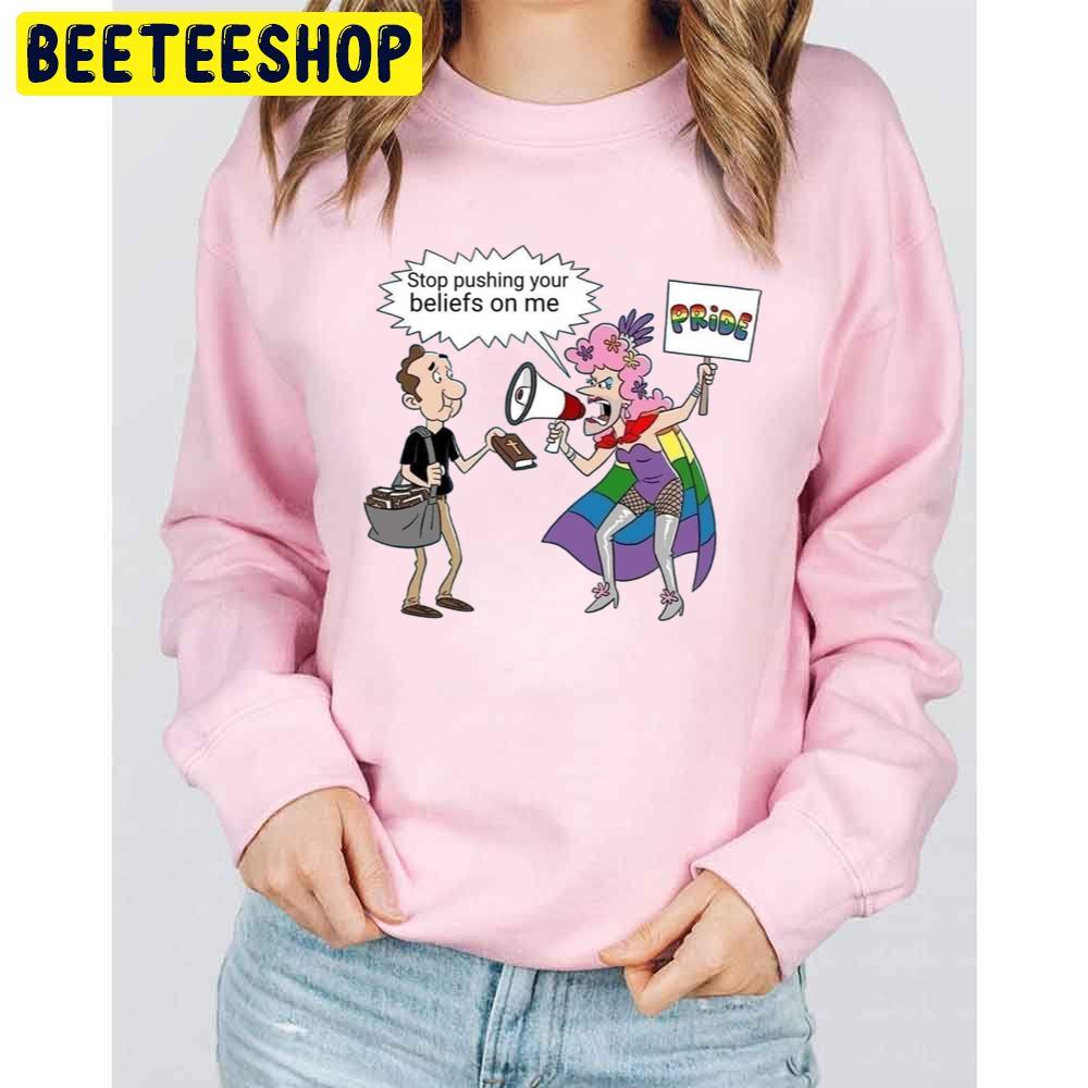 Stop Pushing Your Beliefs On Me Pride Trending Unisex Sweatshirt Stop Pushing Your Beliefs On Me Pride Trending Unisex Sweatshirt