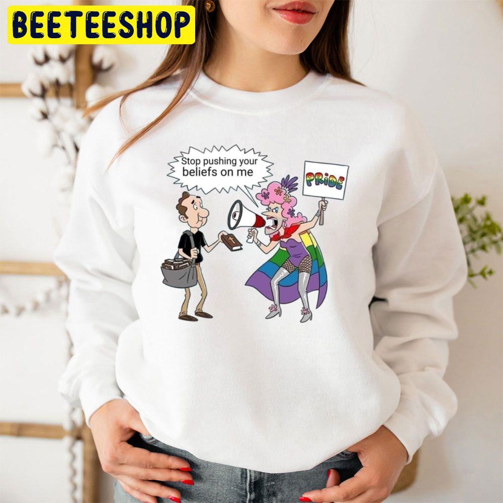 Stop Pushing Your Beliefs On Me Pride Trending Unisex Sweatshirt Stop Pushing Your Beliefs On Me Pride Trending Unisex Sweatshirt