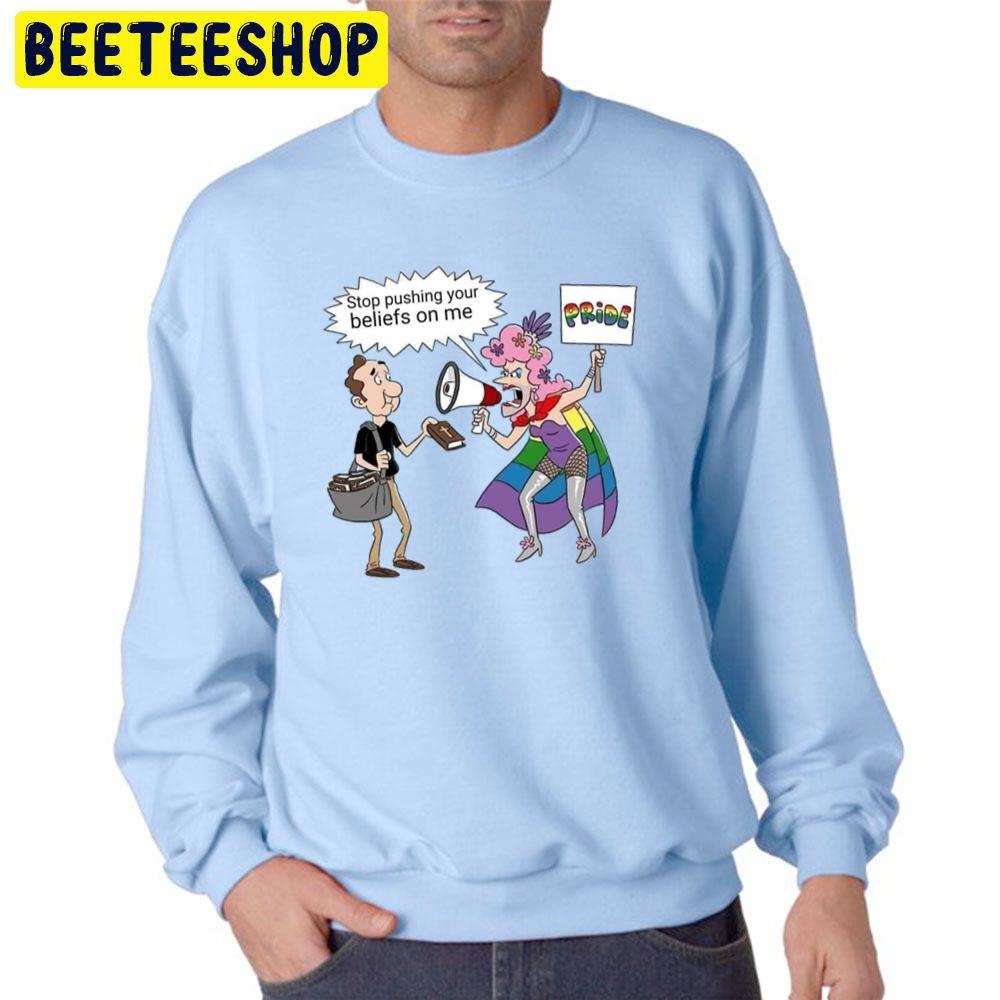 Stop Pushing Your Beliefs On Me Pride Trending Unisex Sweatshirt Stop Pushing Your Beliefs On Me Pride Trending Unisex Sweatshirt