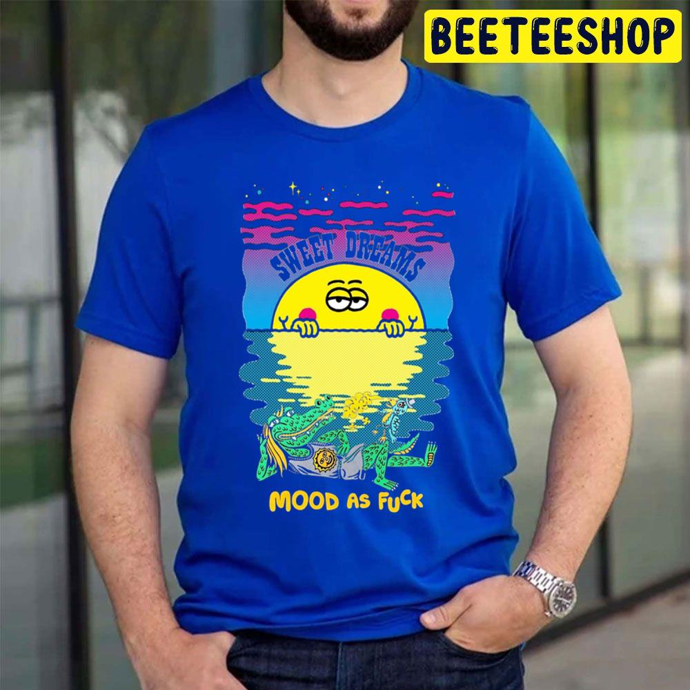 Sweet Dreams The Mood As Fuk Smile Trending Unisex T Shirt Sweet Dreams The Mood As Fuk Smile Trending Unisex T Shirt