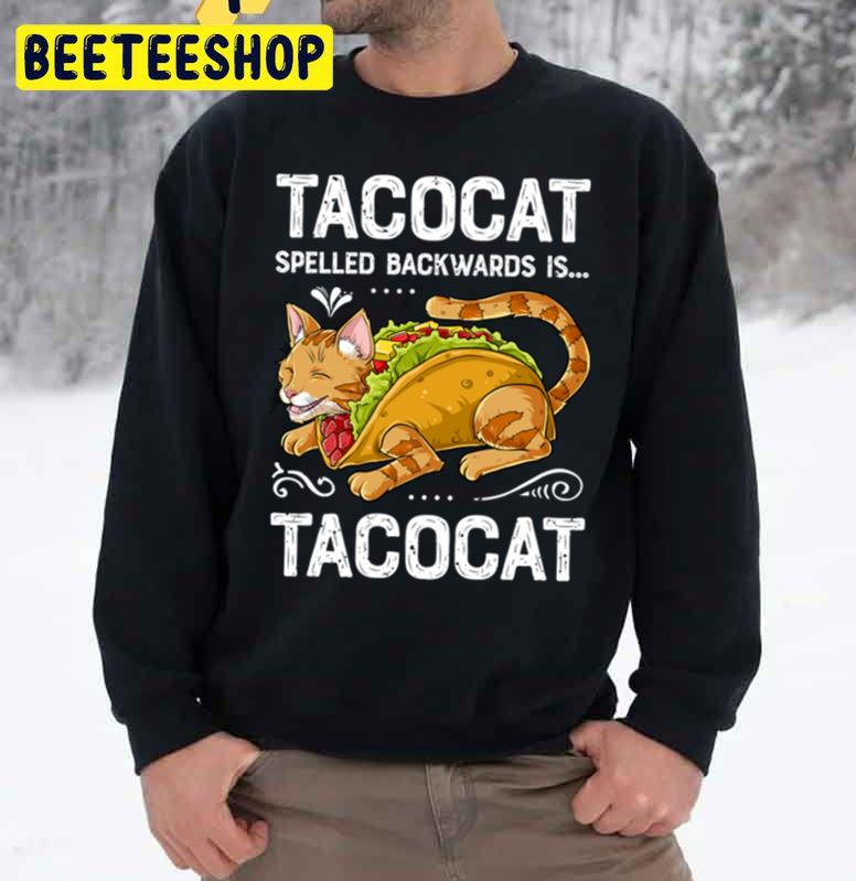 Tacocat Spelled Backwards Is Tacocat Kitty Cat Trending Unisex Sweatshirt Tacocat Spelled Backwards Is Tacocat Kitty Cat Trending Unisex Sweatshirt
