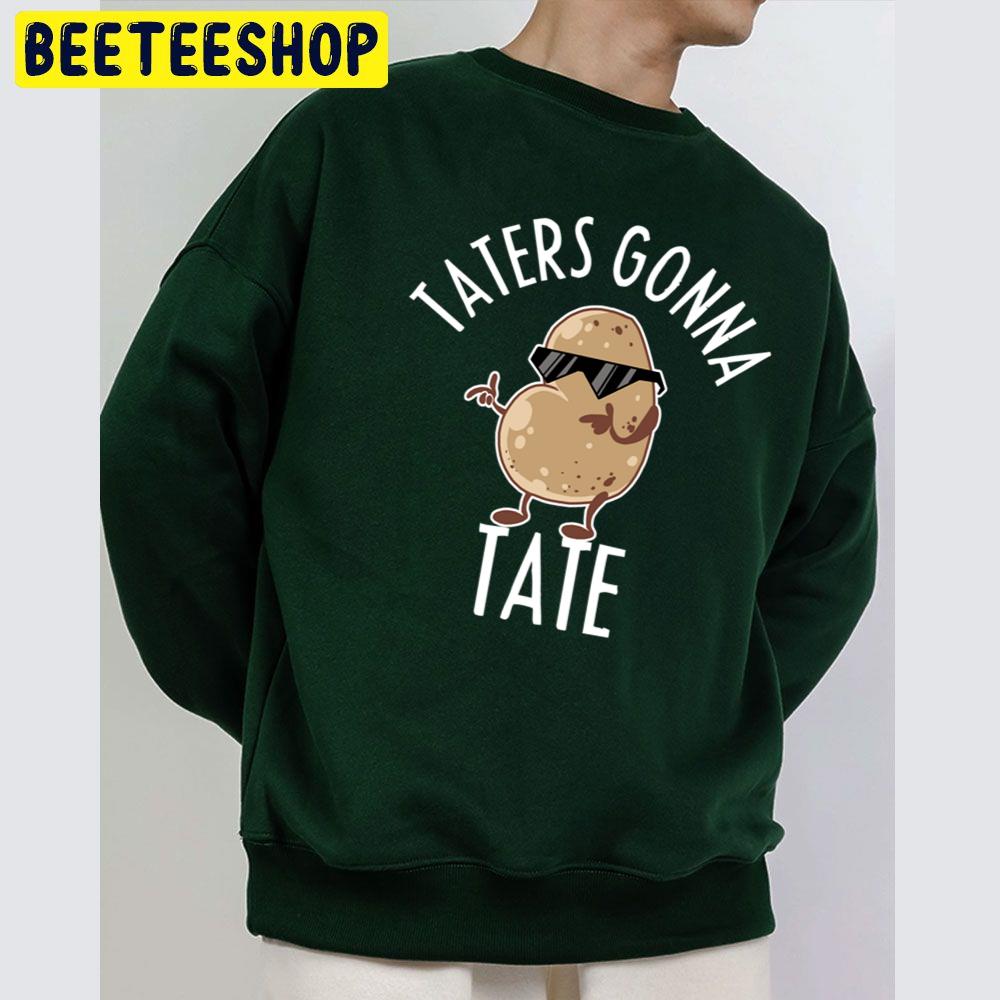 Taters Gonna Tate Cool Sweet Potato Food Veggie Trending Unisex Sweatshirt Taters Gonna Tate Cool Sweet Potato Food Veggie Trending Unisex Sweatshirt