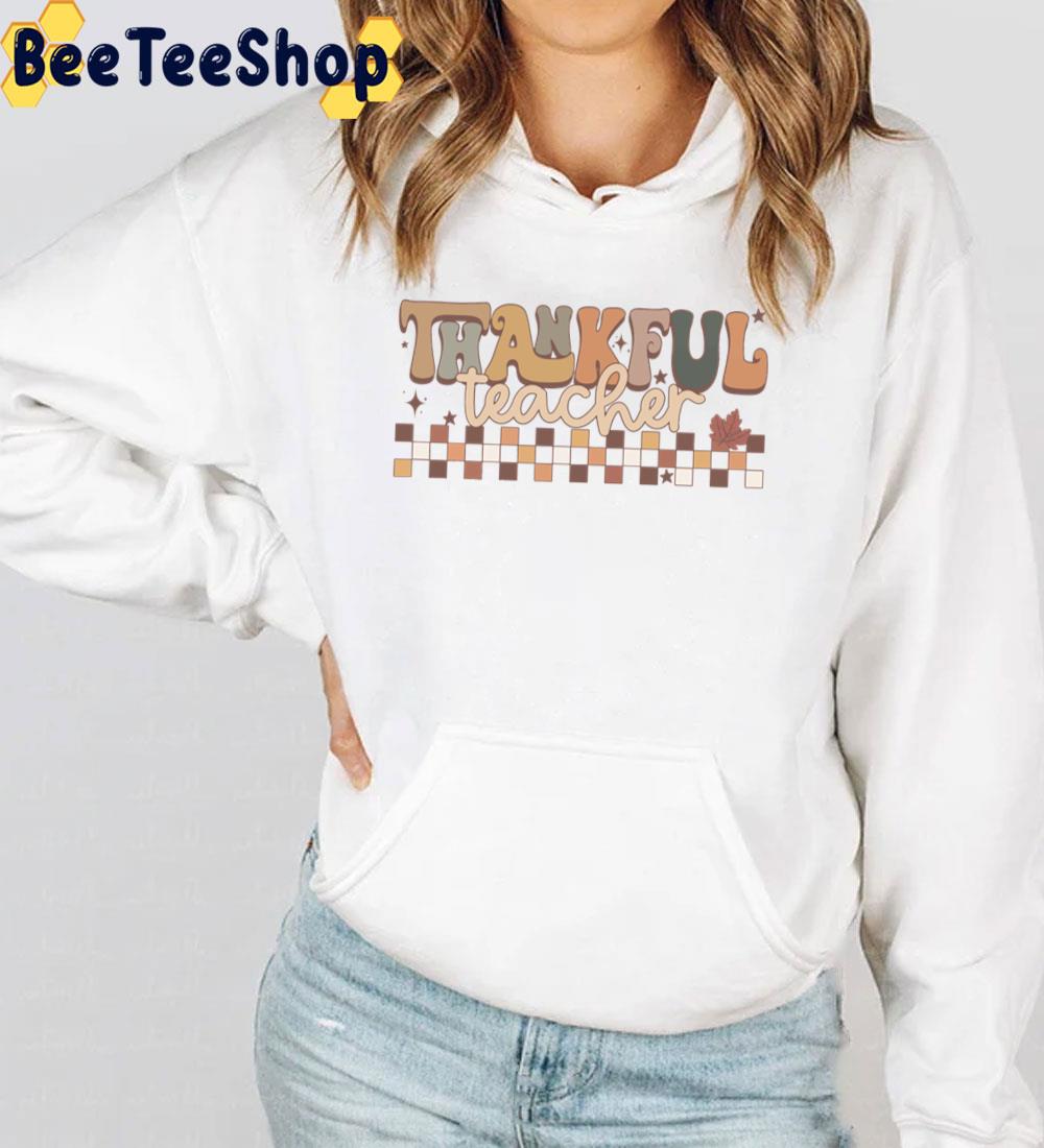 Thankful Teacher Thanksgiving Trending Unisex Sweatshirt Thankful Teacher Thanksgiving Trending Unisex Sweatshirt