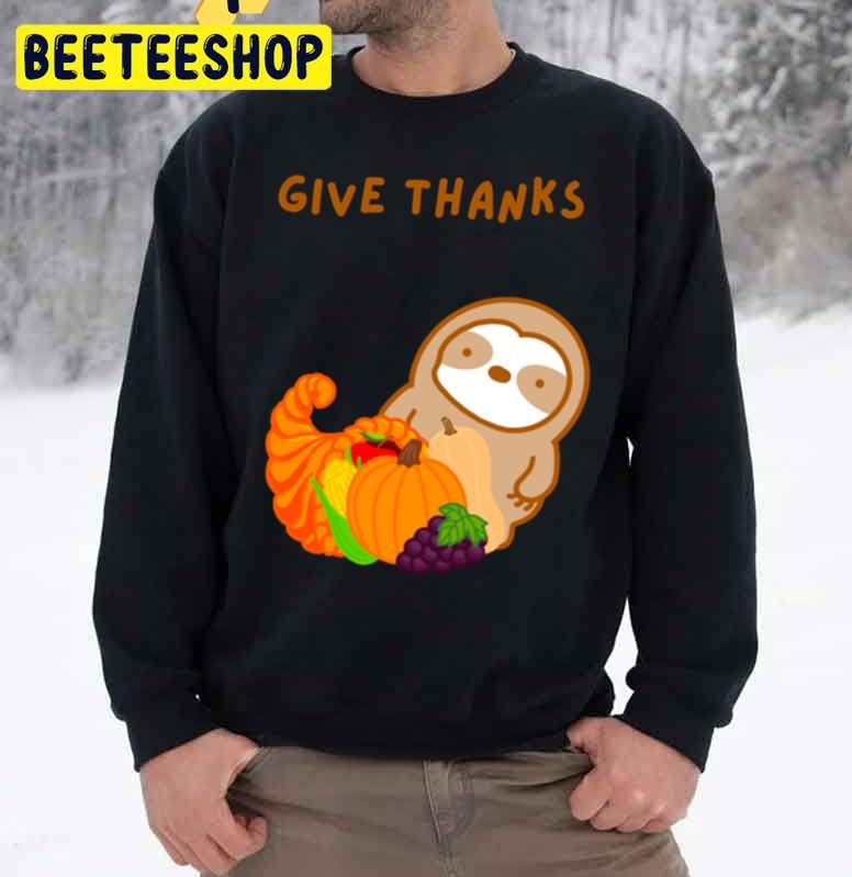 Thanksgiving Give Thanks Sloth Trending Unisex Sweatshirt Thanksgiving Give Thanks Sloth Trending Unisex Sweatshirt