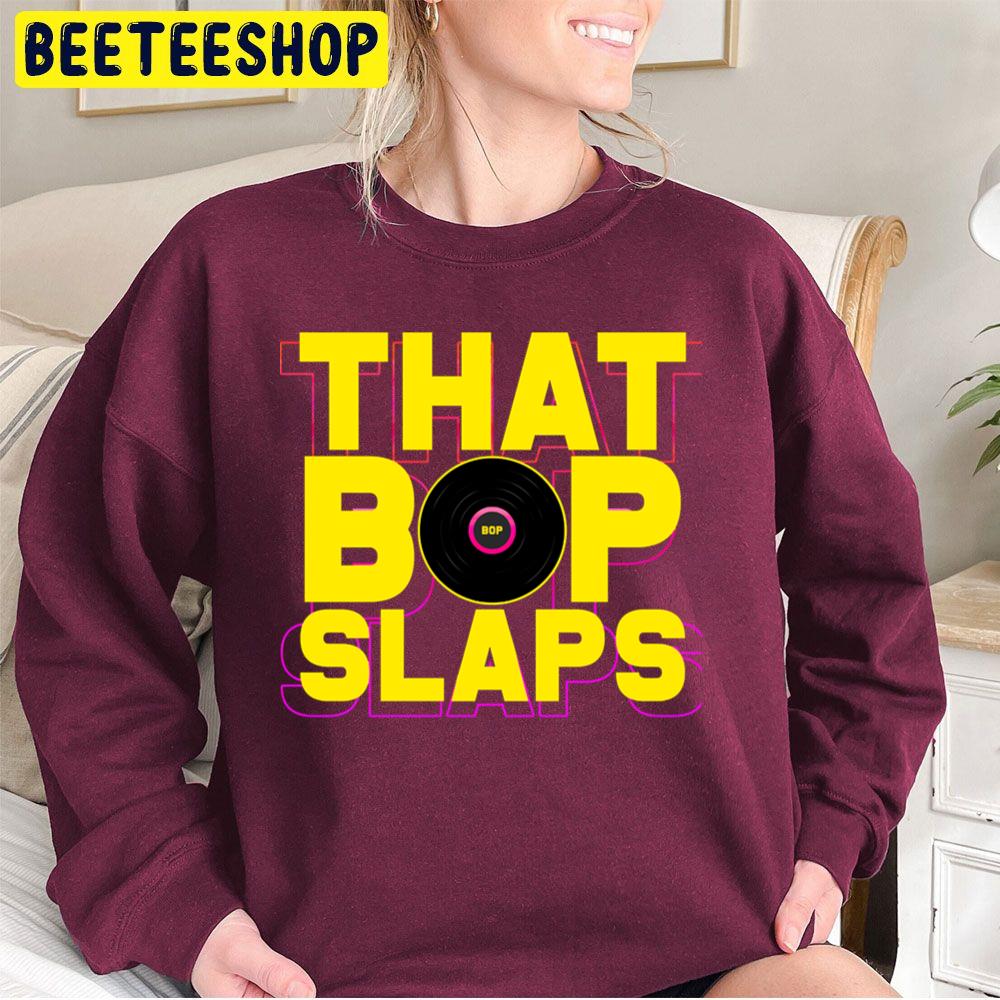 That Bop Slaps Trending Unisex Sweatshirt That Bop Slaps Trending Unisex Sweatshirt