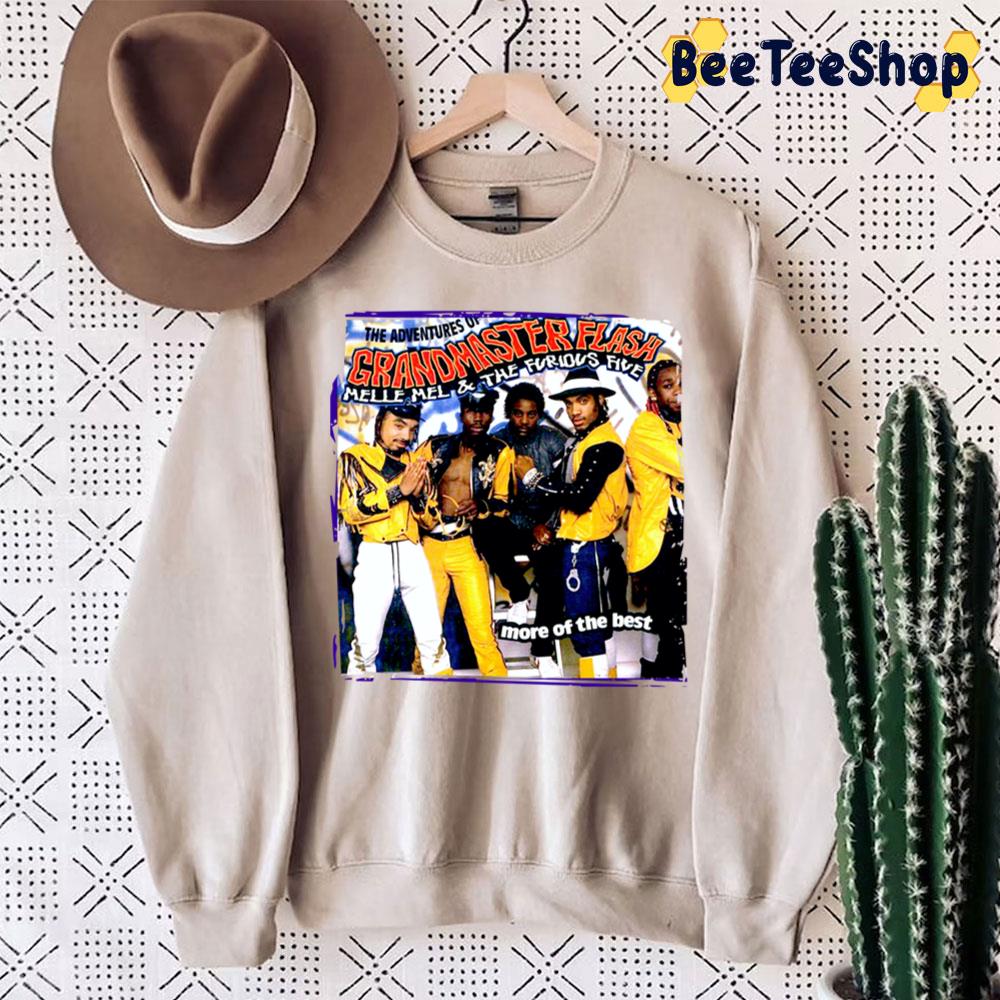 The Adventures Of Granmaster Flash Melle Mel And The Furious Five More Of The Best Trending Unisex Sweatshirt The Adventures Of Granmaster Flash Melle Mel And The Furious Five More Of The Best Trending Unisex Sweatshirt