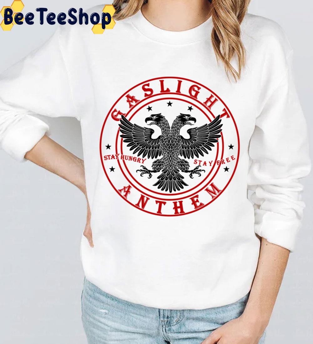 The Gaslight Anthem Stay Hungry Stay Free Trending Unisex Sweatshirt The Gaslight Anthem Stay Hungry Stay Free Trending Unisex Sweatshirt
