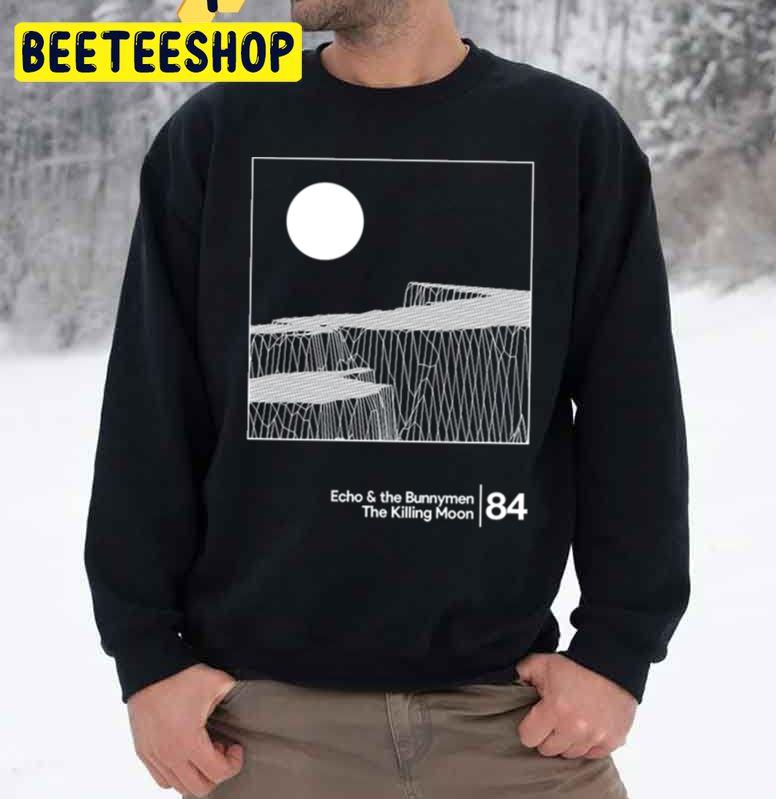 The Killing Moon Echo And The Bunny Men 84 Trending Unisex Sweatshirt The Killing Moon Echo And The Bunny Men 84 Trending Unisex Sweatshirt