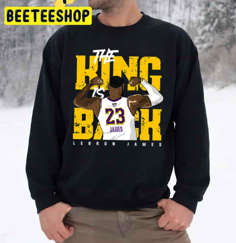 The King Is Back Lebron James Trending Unisex Sweatshirt The King Is Back Lebron James Trending Unisex Sweatshirt