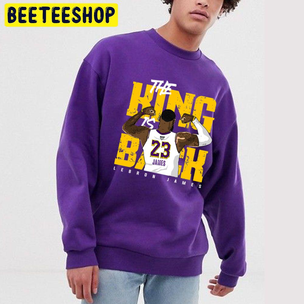The King Is Back Lebron James Trending Unisex Sweatshirt The King Is Back Lebron James Trending Unisex Sweatshirt