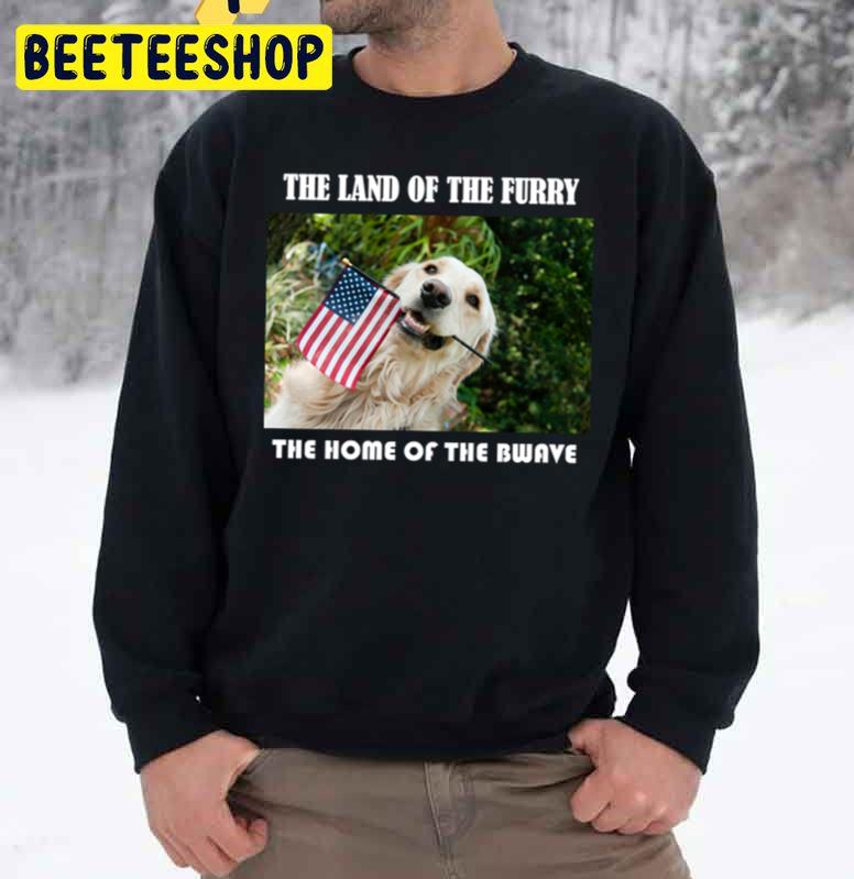 The Land Of The Furry & The Home Of The Bwave Trending Unisex Sweatshirt The Land Of The Furry & The Home Of The Bwave Trending Unisex Sweatshirt
