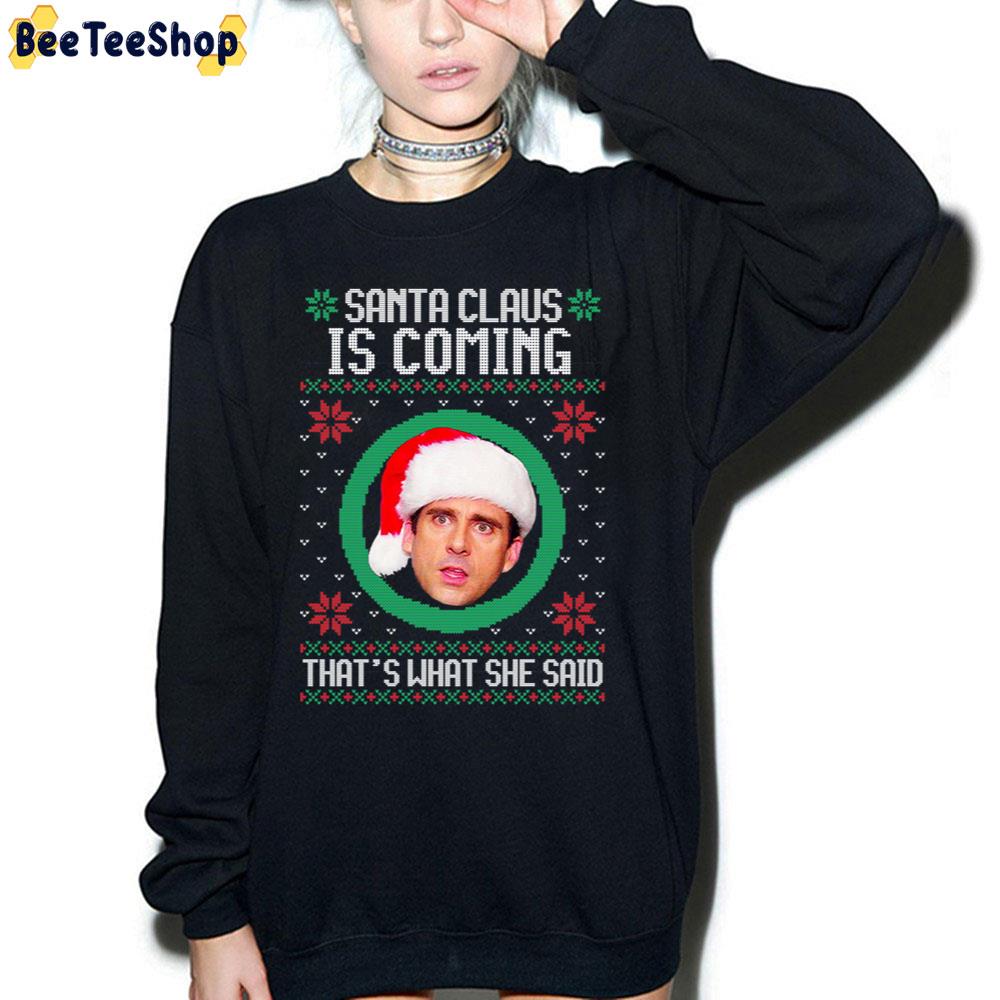 The Office Santa Claus Is Coming That's What She Said Trending Unisex Sweatshirt The Office Santa Claus Is Coming That's What She Said Trending Unisex Sweatshirt